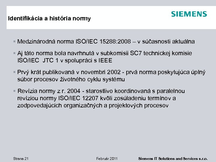 Identifikácia a história normy § Medzinárodná norma ISO/IEC 15288: 2008 – v súčasnosti aktuálna