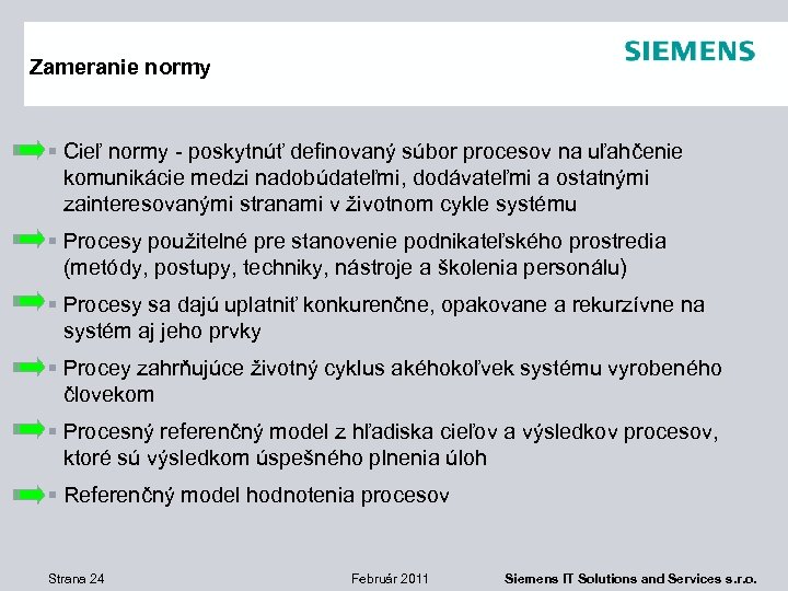 Zameranie normy § Cieľ normy - poskytnúť definovaný súbor procesov na uľahčenie komunikácie medzi
