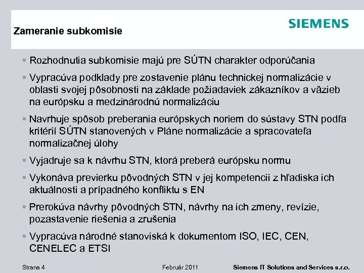 Zameranie subkomisie § Rozhodnutia subkomisie majú pre SÚTN charakter odporúčania § Vypracúva podklady pre