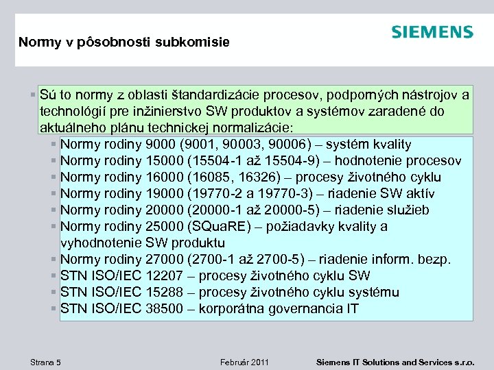 Normy v pôsobnosti subkomisie § Sú to normy z oblasti štandardizácie procesov, podporných nástrojov