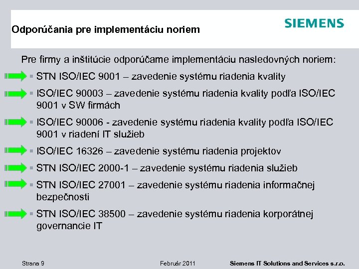 Odporúčania pre implementáciu noriem Pre firmy a inštitúcie odporúčame implementáciu nasledovných noriem: § STN