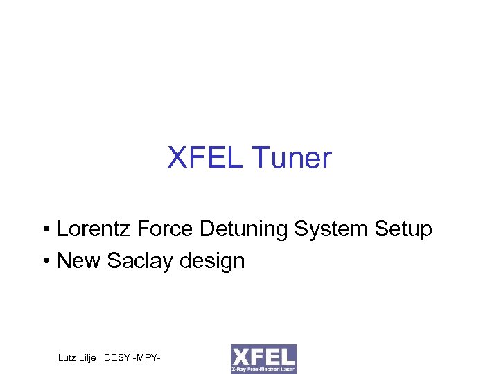 XFEL Tuner • Lorentz Force Detuning System Setup • New Saclay design Lutz Lilje