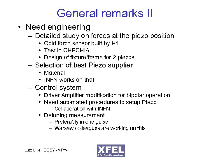 General remarks II • Need engineering – Detailed study on forces at the piezo