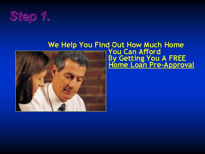 Step 1. We Help You Find Out How Much Home You Can Afford By