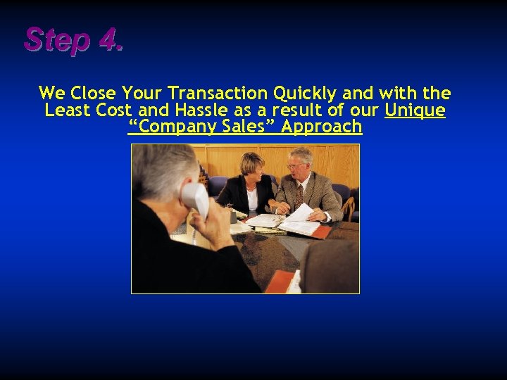Step 4. We Close Your Transaction Quickly and with the Least Cost and Hassle