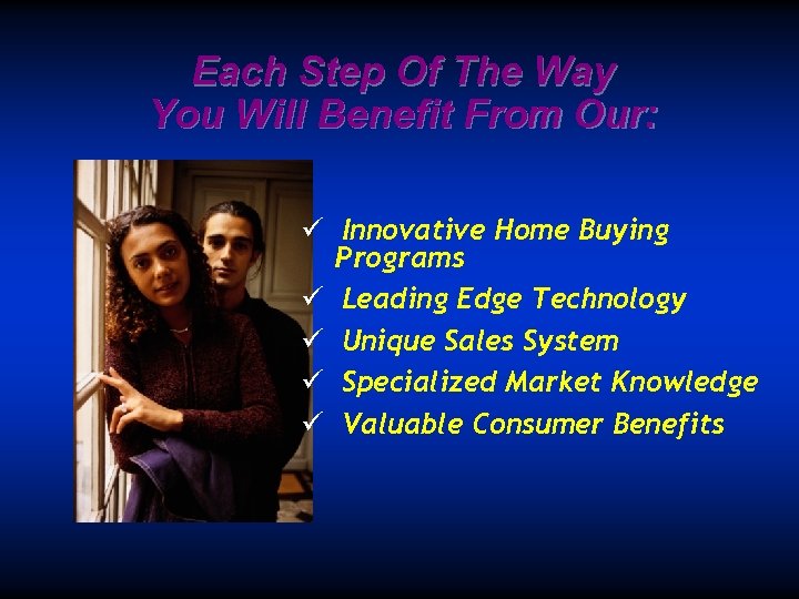 Each Step Of The Way You Will Benefit From Our: ü Innovative Home Buying
