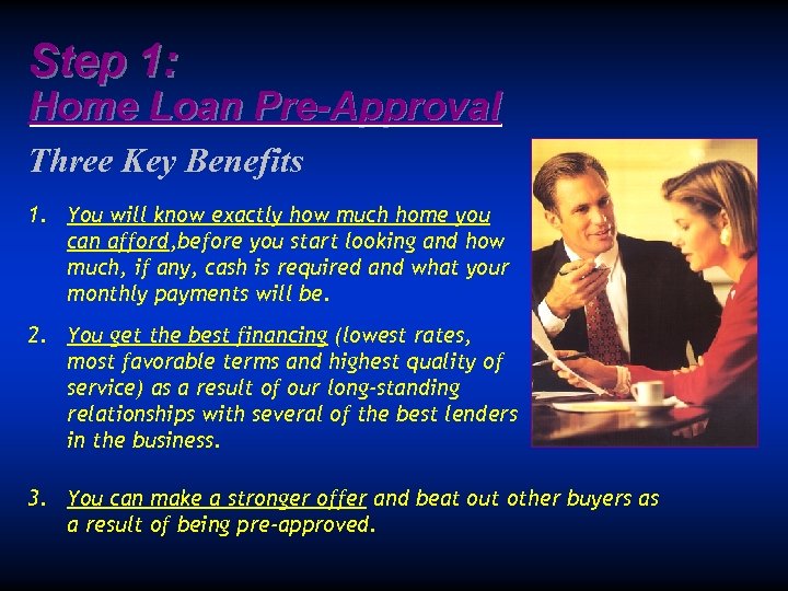 Step 1: Home Loan Pre-Approval Three Key Benefits 1. You will know exactly how