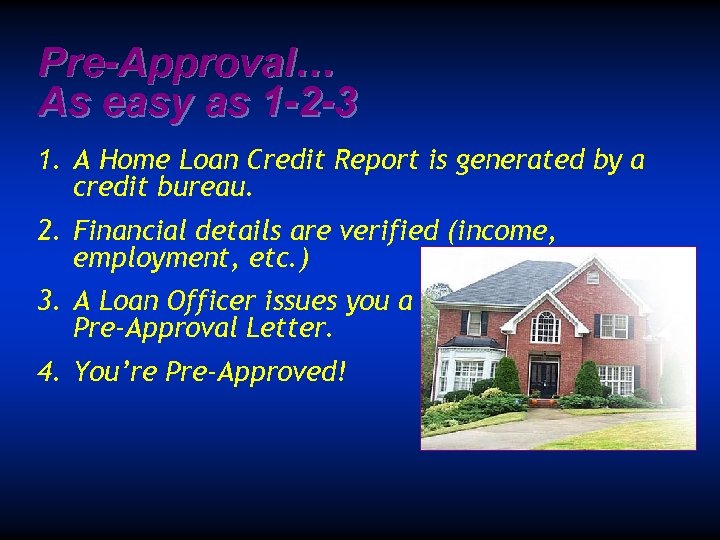 Pre-Approval… As easy as 1 -2 -3 1. A Home Loan Credit Report is