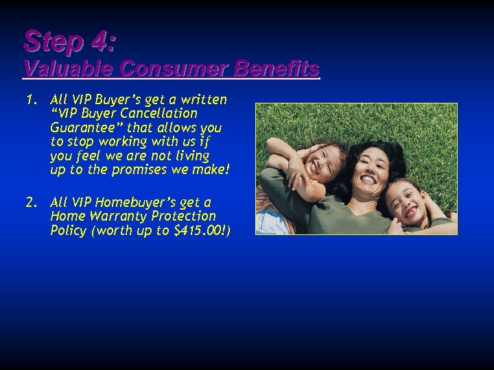 Step 4: Valuable Consumer Benefits 1. All VIP Buyer’s get a written “VIP Buyer