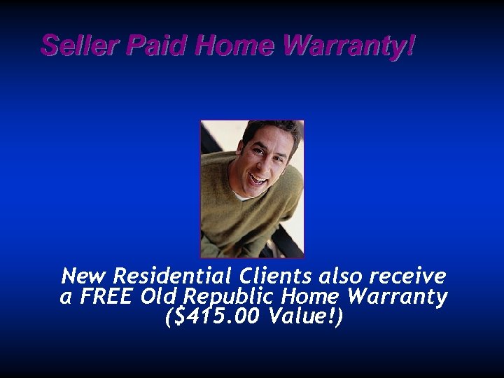 Seller Paid Home Warranty! New Residential Clients also receive a FREE Old Republic Home