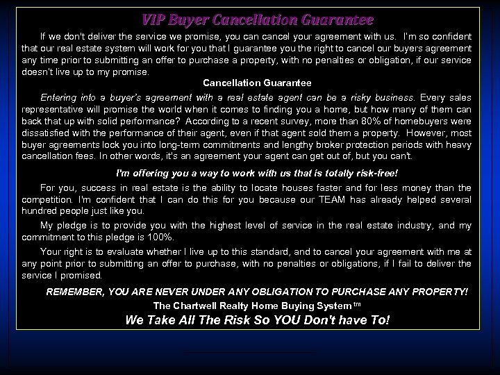 VIP Buyer Cancellation Guarantee If we don't deliver the service we promise, you cancel