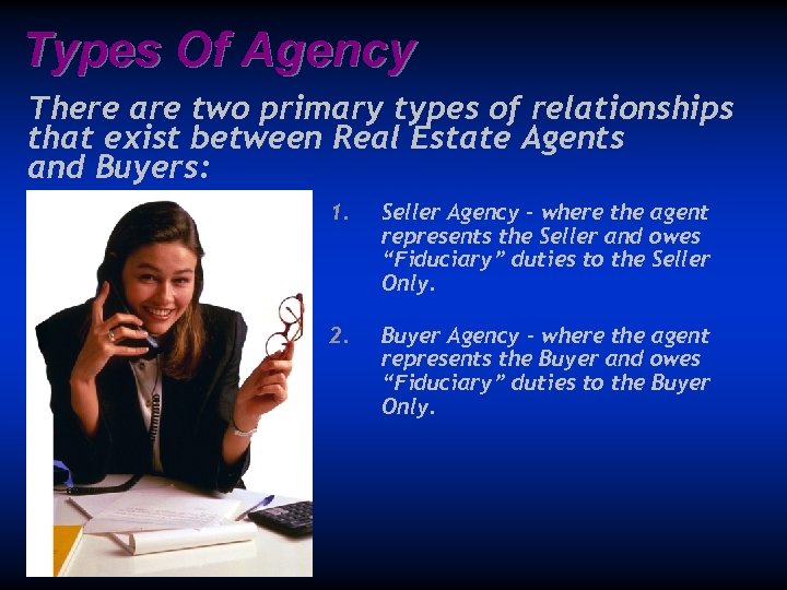 Types Of Agency There are two primary types of relationships that exist between Real