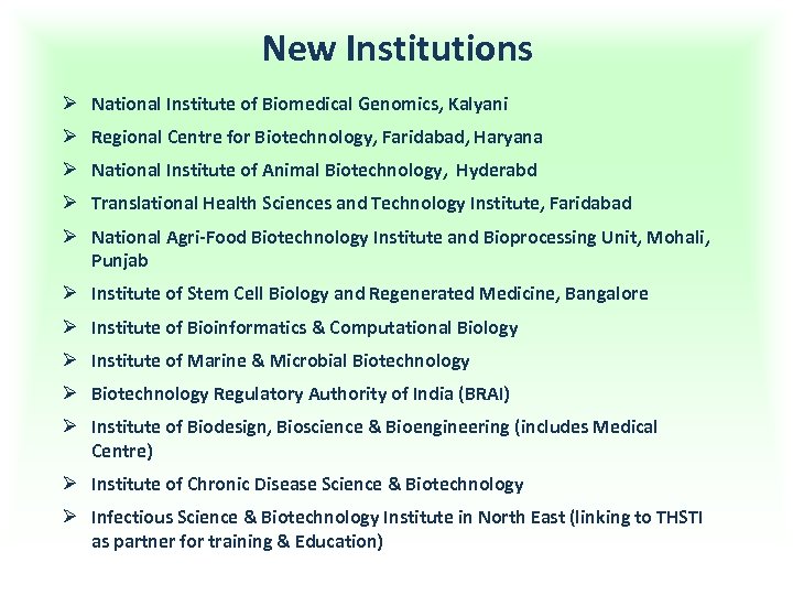 New Institutions Ø National Institute of Biomedical Genomics, Kalyani Ø Regional Centre for Biotechnology,