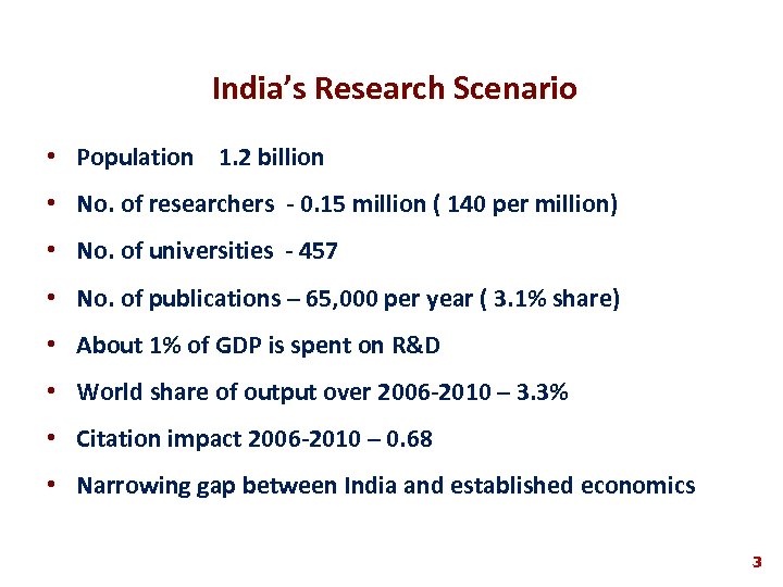India’s Research Scenario • Population 1. 2 billion • No. of researchers - 0.