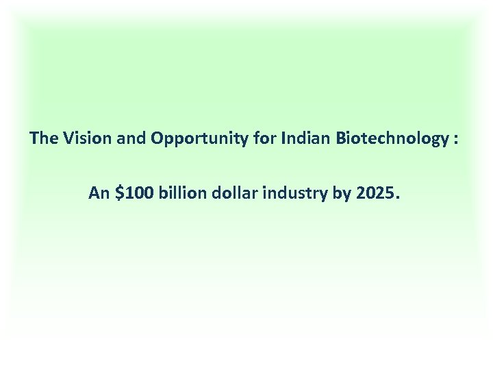 The Vision and Opportunity for Indian Biotechnology : An $100 billion dollar industry by