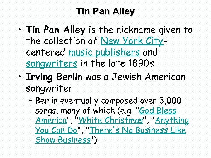 Tin Pan Alley • Tin Pan Alley is the nickname given to the collection