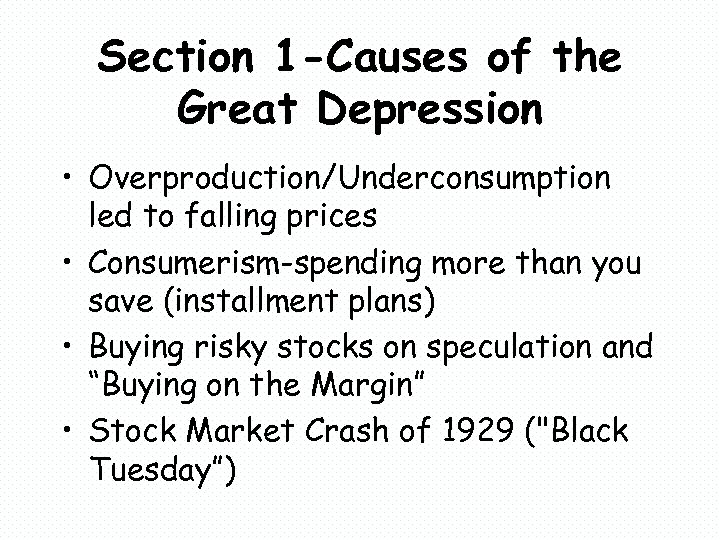 Section 1 -Causes of the Great Depression • Overproduction/Underconsumption led to falling prices •