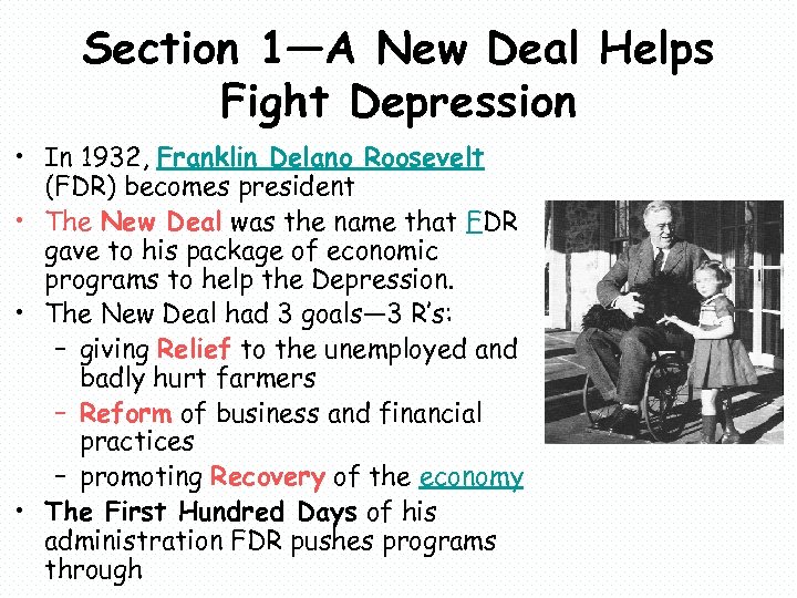 Section 1—A New Deal Helps Fight Depression • In 1932, Franklin Delano Roosevelt (FDR)