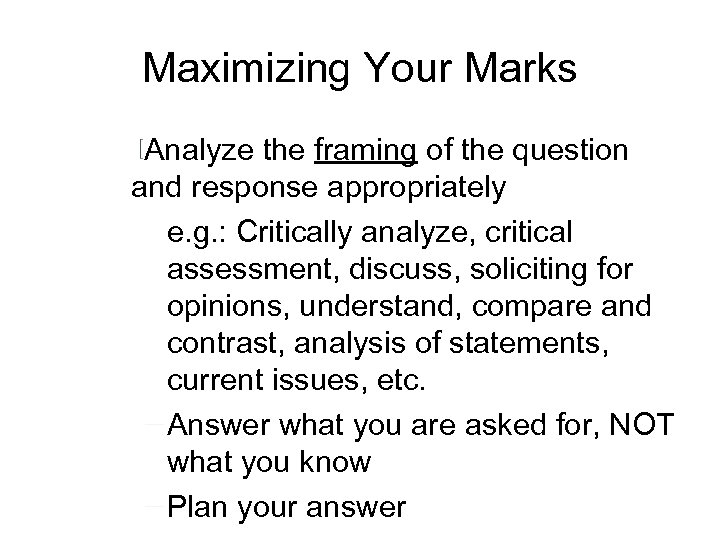 Maximizing Your Marks Analyze the framing of the question and response appropriately e. g.