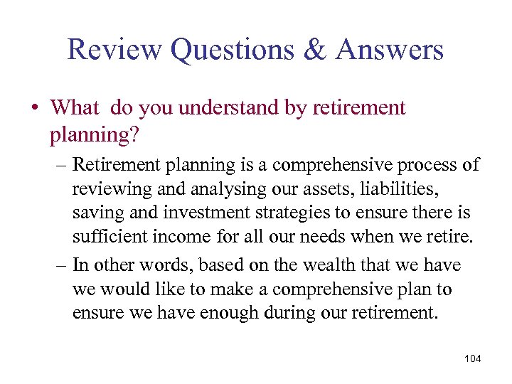 Review Questions & Answers • What do you understand by retirement planning? – Retirement