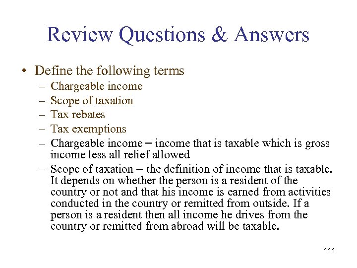 Review Questions & Answers • Define the following terms – – – Chargeable income