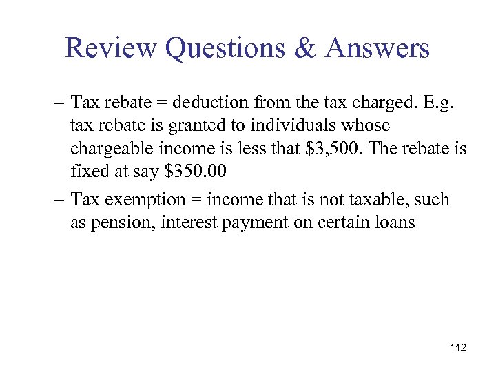 Review Questions & Answers – Tax rebate = deduction from the tax charged. E.