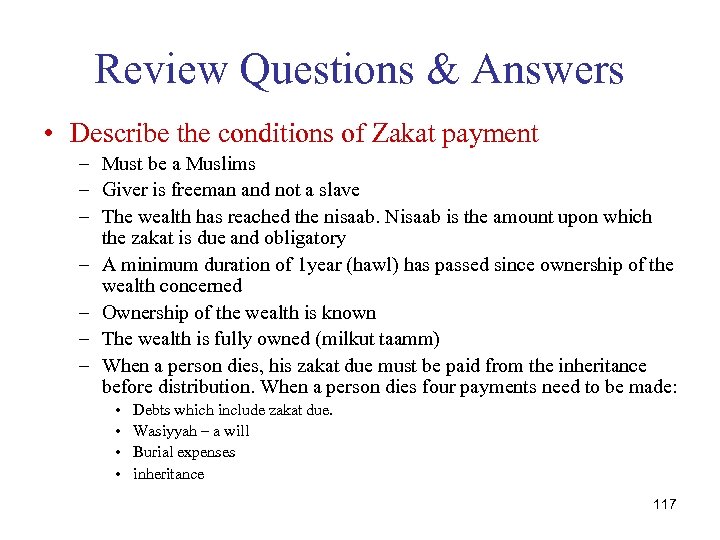 Review Questions & Answers • Describe the conditions of Zakat payment – Must be