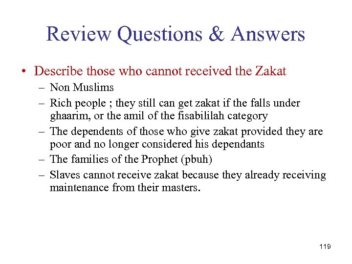 Review Questions & Answers • Describe those who cannot received the Zakat – Non