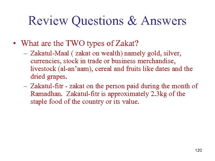 Review Questions & Answers • What are the TWO types of Zakat? – Zakatul-Maal