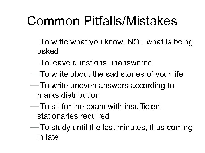 Common Pitfalls/Mistakes To write what you know, NOT what is being asked To leave