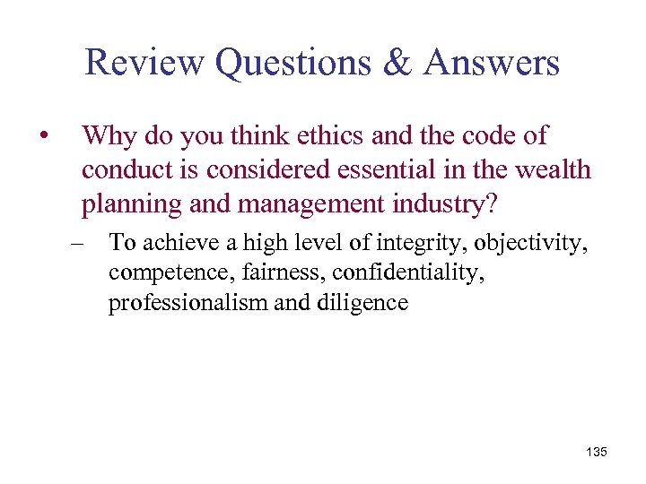 Review Questions & Answers • Why do you think ethics and the code of