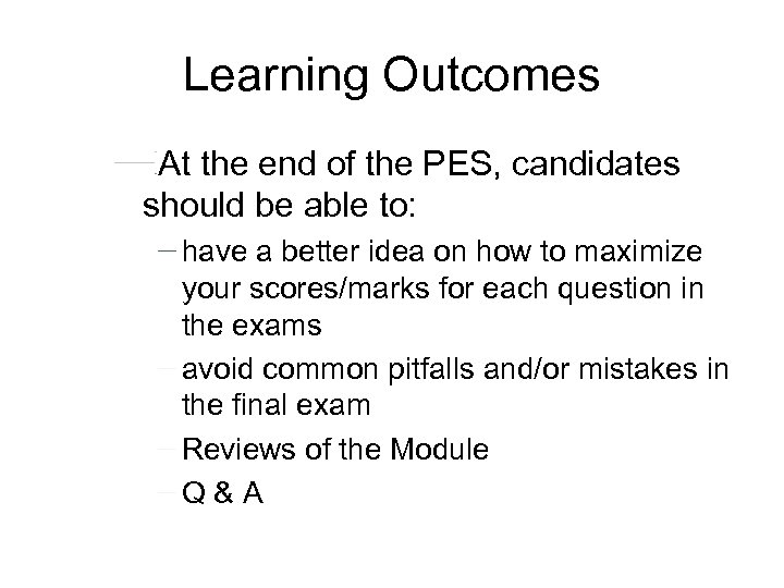 Learning Outcomes At the end of the PES, candidates should be able to: have