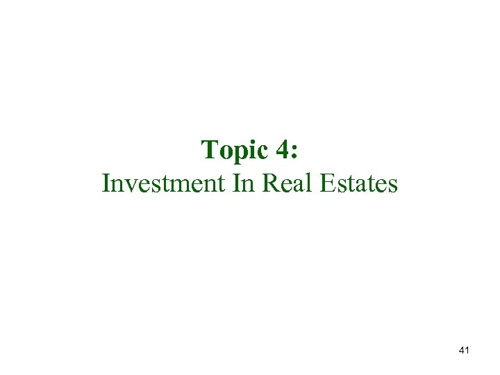 Topic 4: Investment In Real Estates 41 