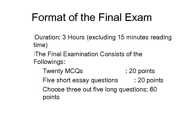 Format of the Final Exam Duration: 3 Hours (excluding 15 minutes reading time) The