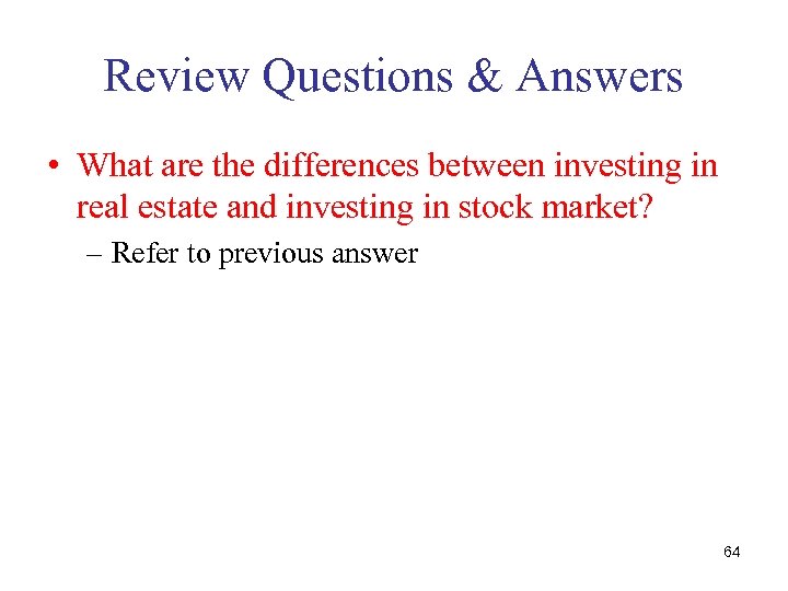 Review Questions & Answers • What are the differences between investing in real estate