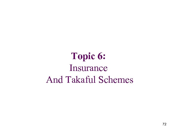 Topic 6: Insurance And Takaful Schemes 72 