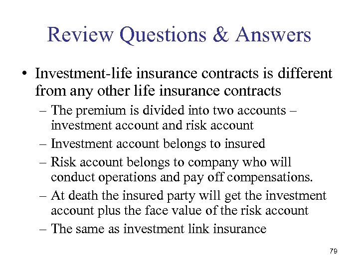 Review Questions & Answers • Investment-life insurance contracts is different from any other life