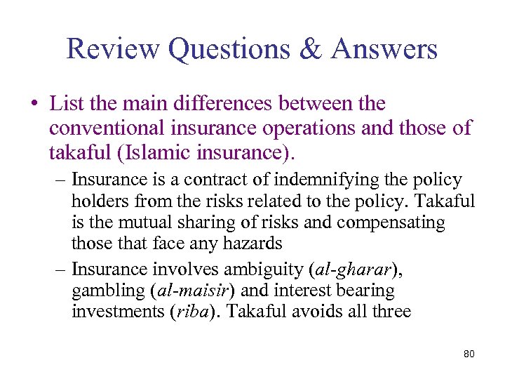 Review Questions & Answers • List the main differences between the conventional insurance operations