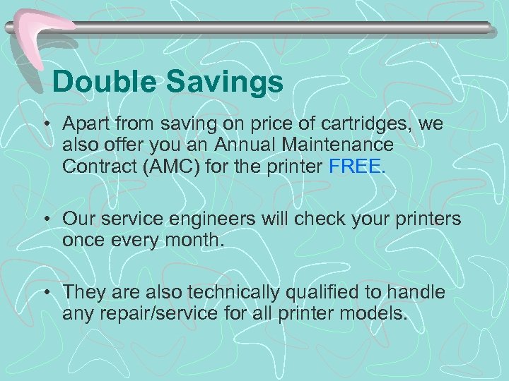 Double Savings • Apart from saving on price of cartridges, we also offer you