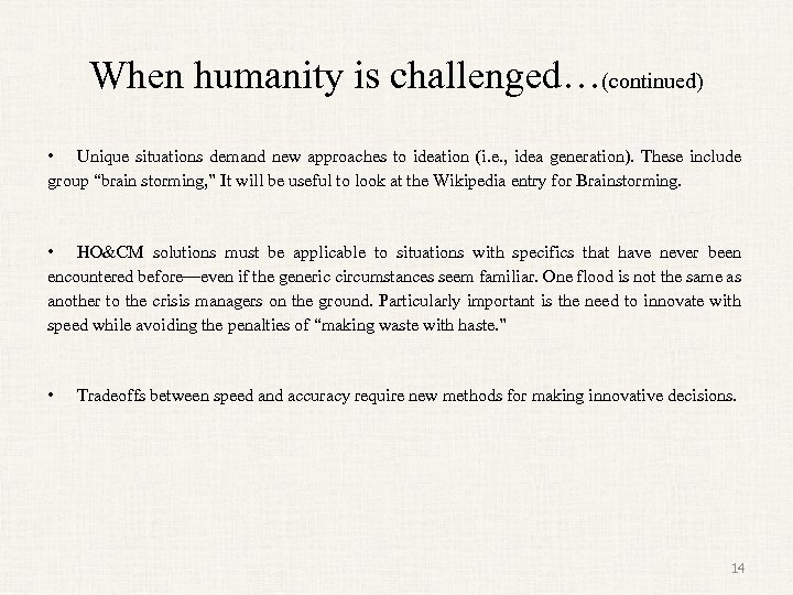When humanity is challenged…(continued) • Unique situations demand new approaches to ideation (i. e.
