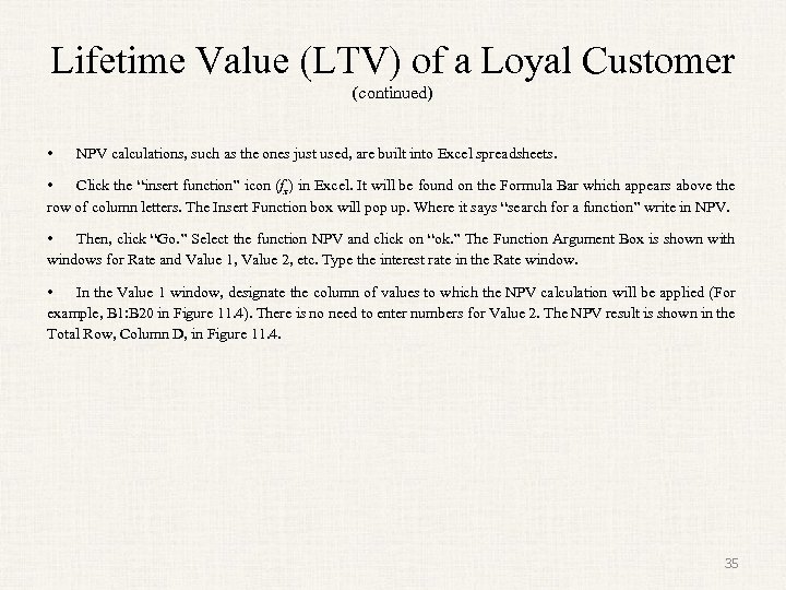 Lifetime Value (LTV) of a Loyal Customer (continued) • NPV calculations, such as the