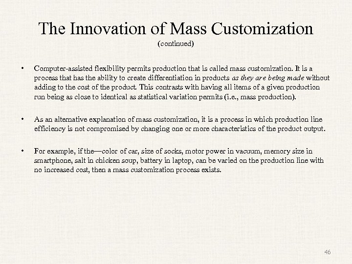 The Innovation of Mass Customization (continued) • Computer-assisted flexibility permits production that is called