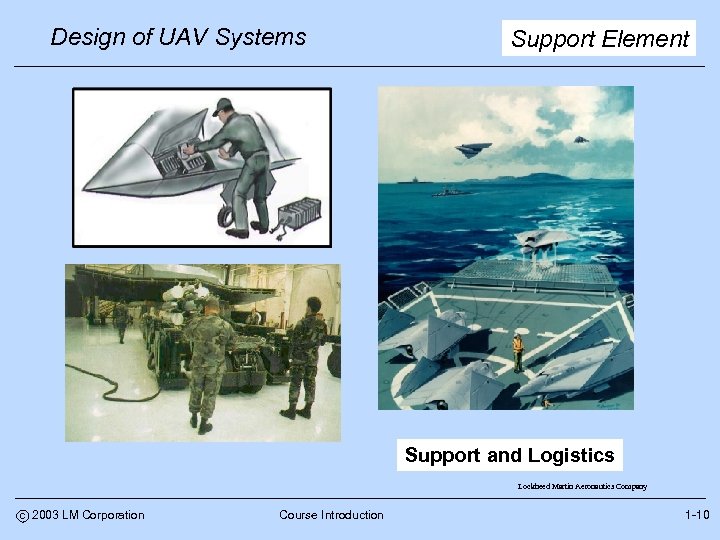 Design of UAV Systems Support Element Support and Logistics Lockheed Martin Aeronautics Company c