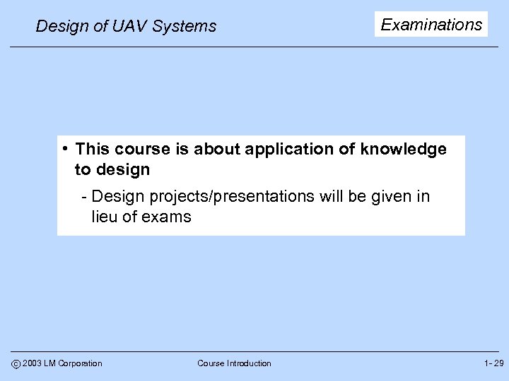 Design of UAV Systems Examinations • This course is about application of knowledge to