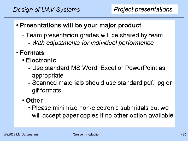 Design of UAV Systems Project presentations • Presentations will be your major product -