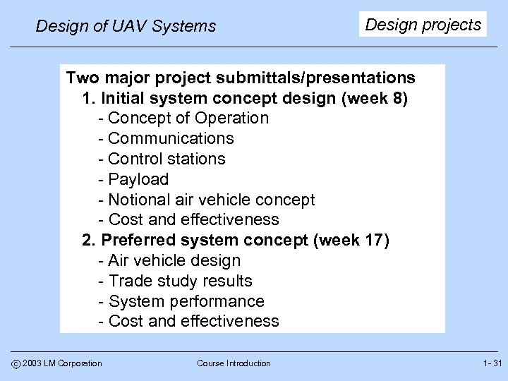 Design of UAV Systems Design projects Two major project submittals/presentations 1. Initial system concept