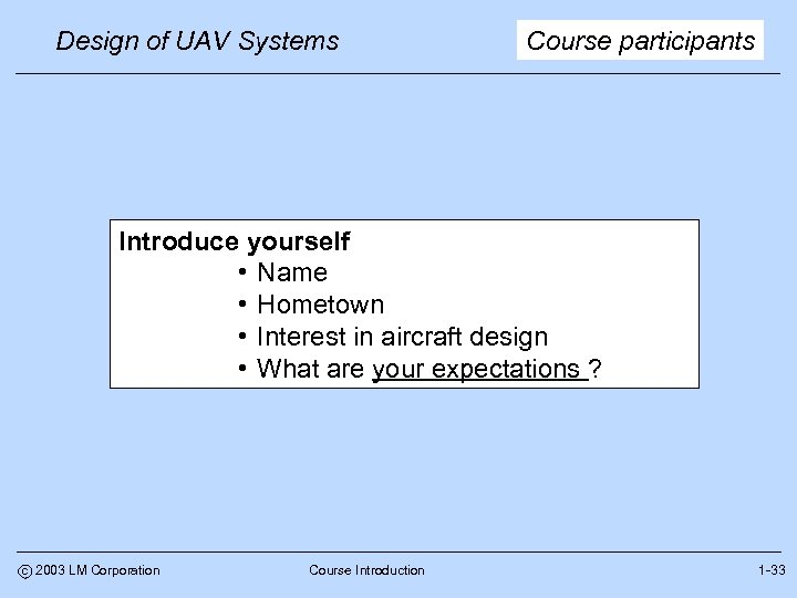 Design of UAV Systems Course participants Introduce yourself • Name • Hometown • Interest