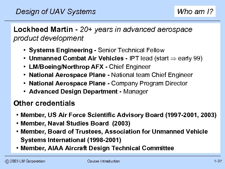 Design of UAV Systems Who am I? Lockheed Martin - 20+ years in advanced