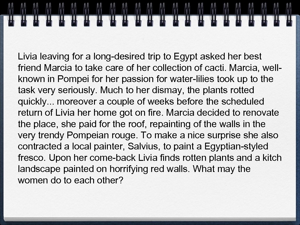 Livia leaving for a long-desired trip to Egypt asked her best friend Marcia to