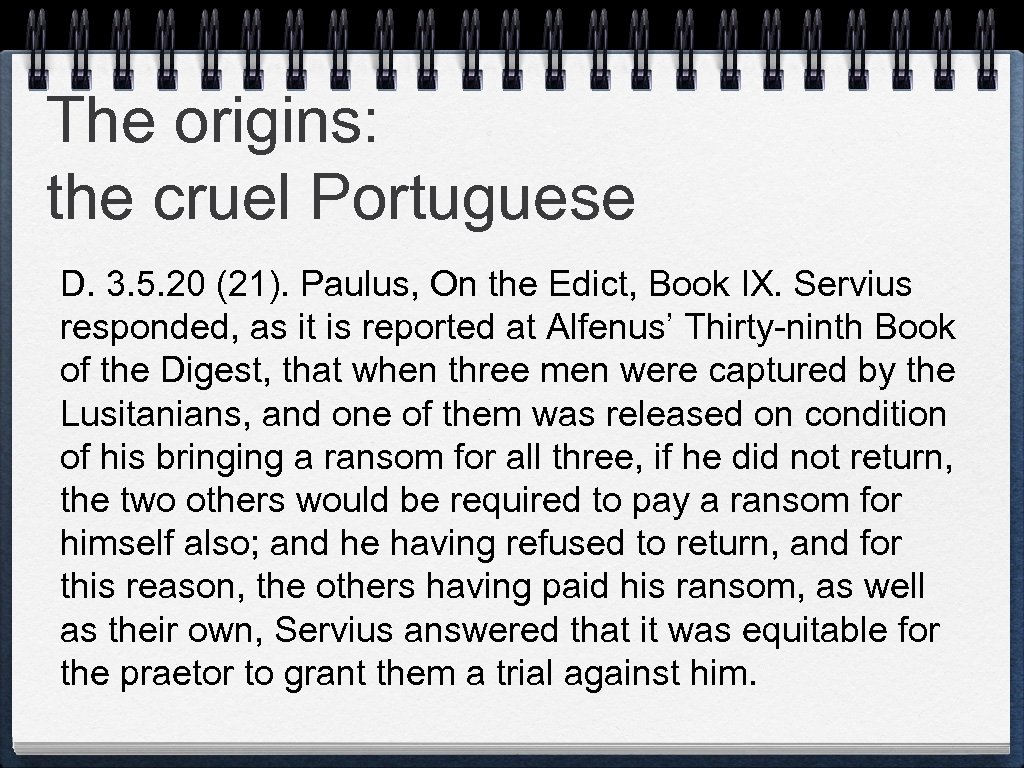 The origins: the cruel Portuguese D. 3. 5. 20 (21). Paulus, On the Edict,